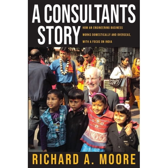 A Consultant's Story: How an Engineering Business Works Domestically and Overseas, (Paperback)