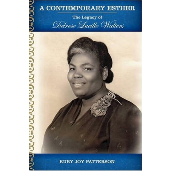 A Contemporary Esther: The Legacy of Delrose Lucille Walters Hardcover 1434377385 9781434377388 Ruby Joy Patterson