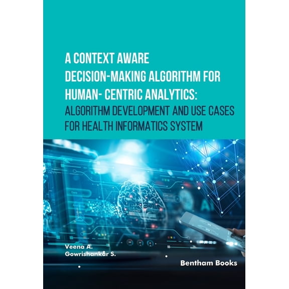 A Context Aware Decision-Making Algorithm for Human-Centric Analytics: Algorithm Development and Use Cases for Health In, (Paperback)