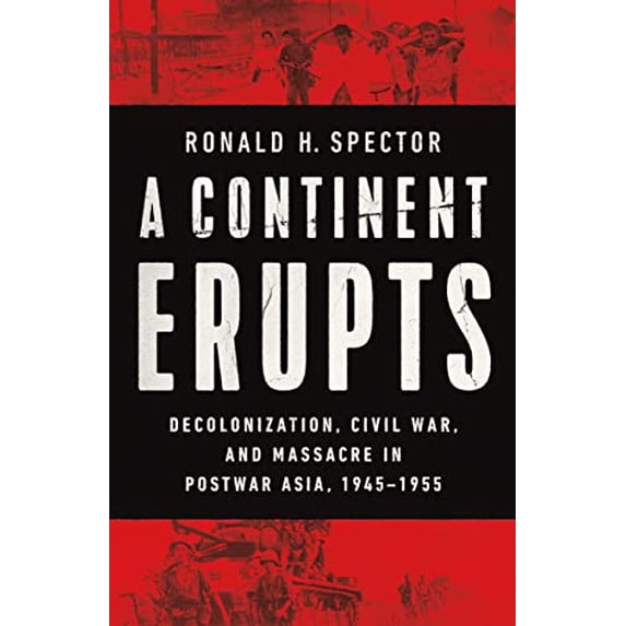 Pre-Owned A Continent Erupts: Decolonization, Civil War, and Massacre in Postwar Asia, 1945-1955 (Hardcover) 0393254658 9780393254655