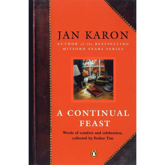 A Continual Feast: Words of Comfort and Celebration, Collected by Father Tim, (Paperback)