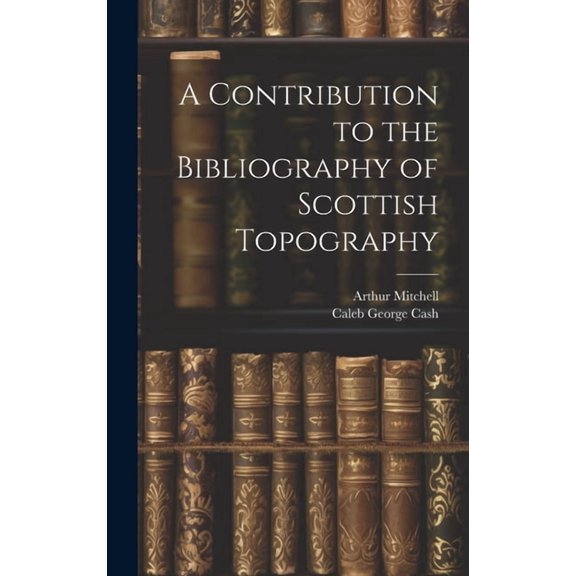 A Contribution to the Bibliography of Scottish Topography (Hardcover)