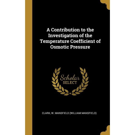 A Contribution to the Investigation of the Temperature Coefficient of Osmotic Pressure (Hardcover)