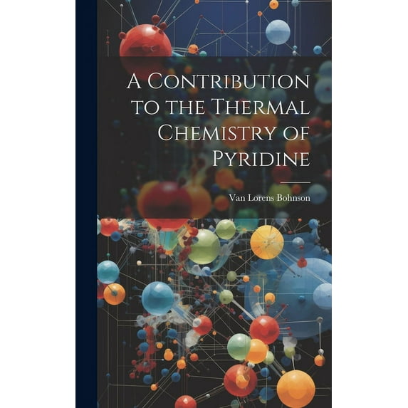 A Contribution to the Thermal Chemistry of Pyridine (Hardcover)