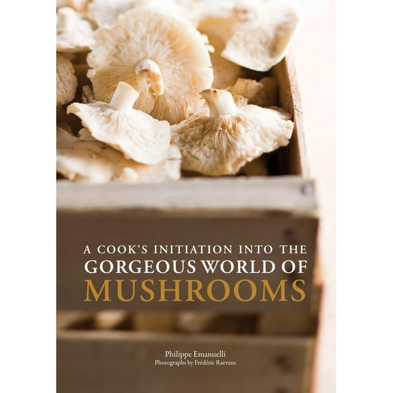 A Cook's Initiation into the Gorgeous World of Mushrooms (Paperback)