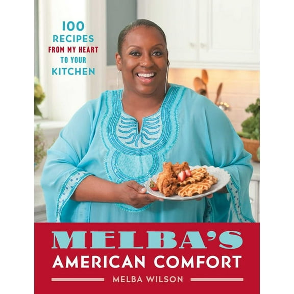 A Cookbook Bestseller Melba's American Comfort: 100 Recipes from My Heart to Your Kitchen, (Paperback)