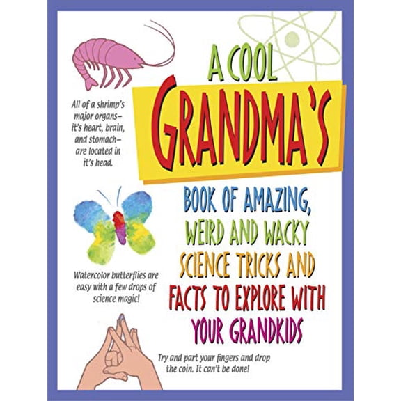 Pre-Owned A Cook Grandma's Book of Amazing, Weird and Wacky Science Tricks and Facts to Explore with Your Grandkids, 9781732578159, 173257815X, Paperback,