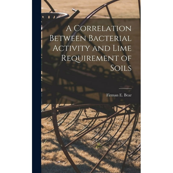 A Correlation Between Bacterial Activity and Lime Requirement of Soils (Hardcover)