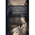 thumbnail image 1 of A Cost Assesment of the Dayton Public Schools Vehicle Routing Problem, (Paperback), 1 of 1
