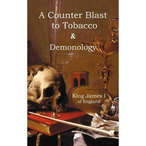 A Counter-Blaste to Tobacco & Demonology, (Hardcover)