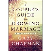 GARY CHAPMAN A Couple's Guide to a Growing Marriage : A Bible Study (Paperback)