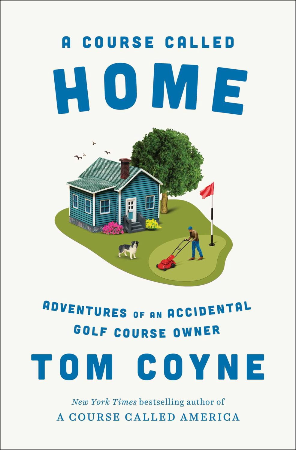 A Course Called Home: Adventures of an Accidental Golf Course Owner (Hardcover)