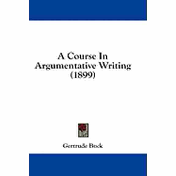 A Course In Argumentative Writing (1899) (Paperback)