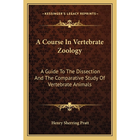 A Course In Vertebrate Zoology : A Guide To The Dissection And The Comparative Study Of Vertebrate Animals (Paperback)