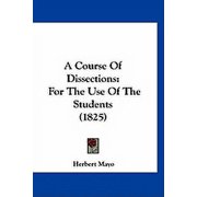 A Course Of Dissections For The Use Of The Students 1825 Paperback
