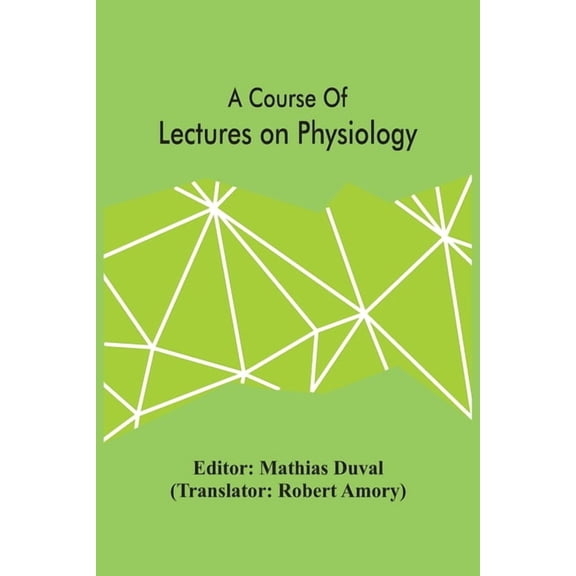 A Course Of Lectures On Physiology, (Paperback)