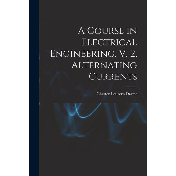 A Course in Electrical Engineering. V. 2. Alternating Currents, (Paperback)