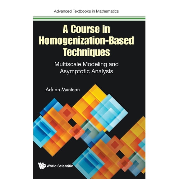 Advanced Textbooks in Mathematics A Course in Homogenization-Based Techniques, (Hardcover)