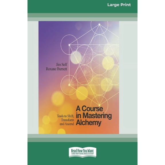 A Course in Mastering Alchemy: Tools to Shift, Transform and Ascend [Standard Large Print 16 Pt Edition], (Paperback)