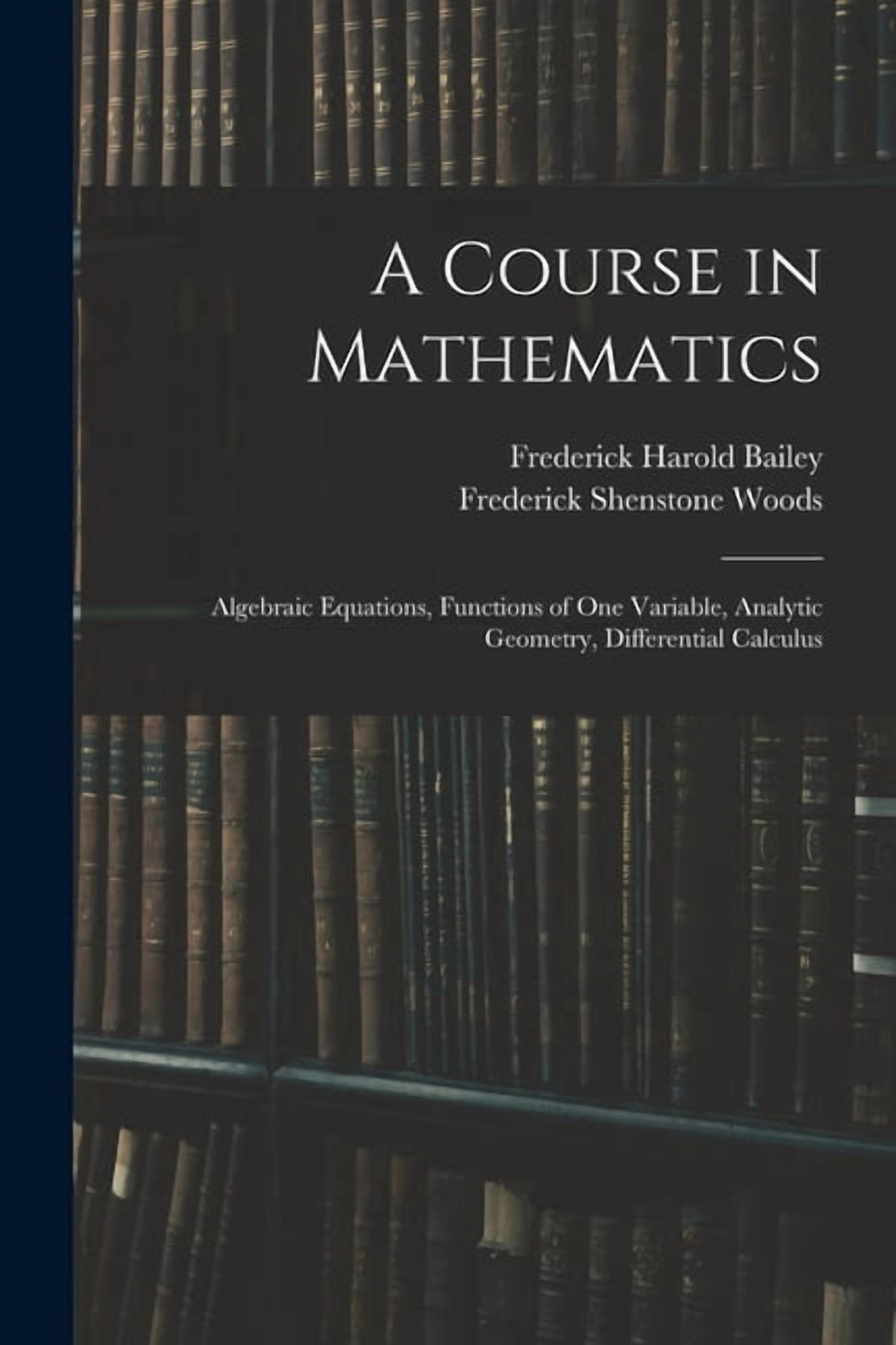 A Course in Mathematics: Algebraic Equations, Functions of One Variable ...