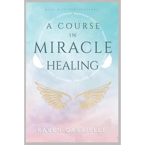 A Course in Miracle Healing: A Guide to Spiritual Self-Healing, (Paperback)