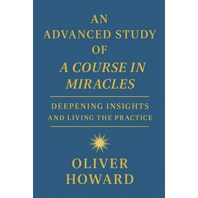 A Course in Miracles: A Modern Reader&ap An Advanced Study of A Course in Miracles: Deepening Insights and Living the Practice, Book 2, (Paperback)
