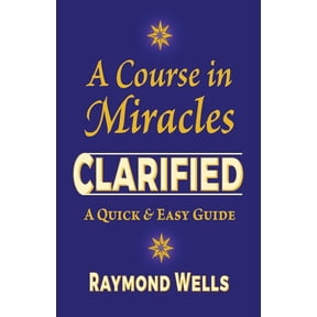 A Course in Miracles Clarified: A Quick and Easy Guide, (Paperback)