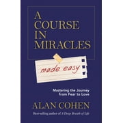 MR ALAN COHEN A Course in Miracles Made Easy : Mastering the Journey from Fear to Love (Paperback)