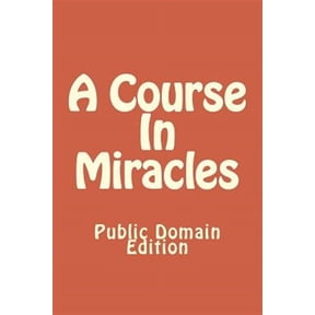 A Course In Miracles (Public Domain Edition) (Paperback) by Jesus