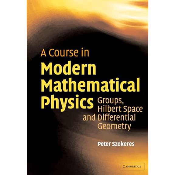 Pre-Owned A Course in Modern Mathematical Physics : Groups, Hilbert Space and Differential Geometry (Hardcover) 9780521829601