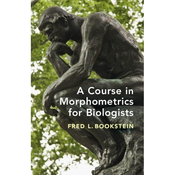 A Course in Morphometrics for Biologists: Geometry and Statistics for Studies of Organismal Form, (Hardcover)