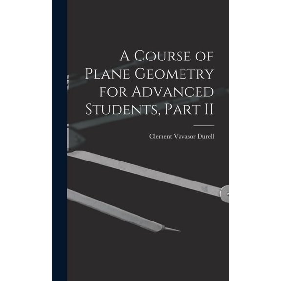 A Course of Plane Geometry for Advanced Students, Part II, (Hardcover)
