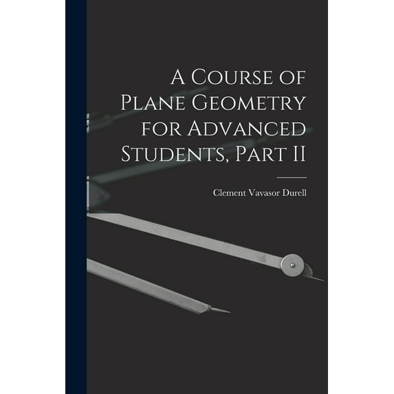 A Course of Plane Geometry for Advanced Students, Part II (Paperback)