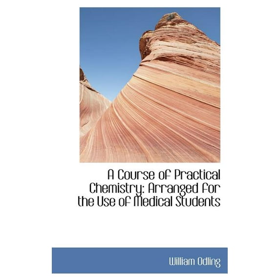 A Course of Practical Chemistry: Arranged for the Use of Medical Students Hardcover