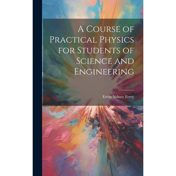 A Course of Practical Physics for Students of Science and Engineering (Hardcover)