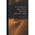 thumbnail image 1 of A Course of Practical Psychic Instruction. [electronic Resource], (Hardcover), 1 of 1