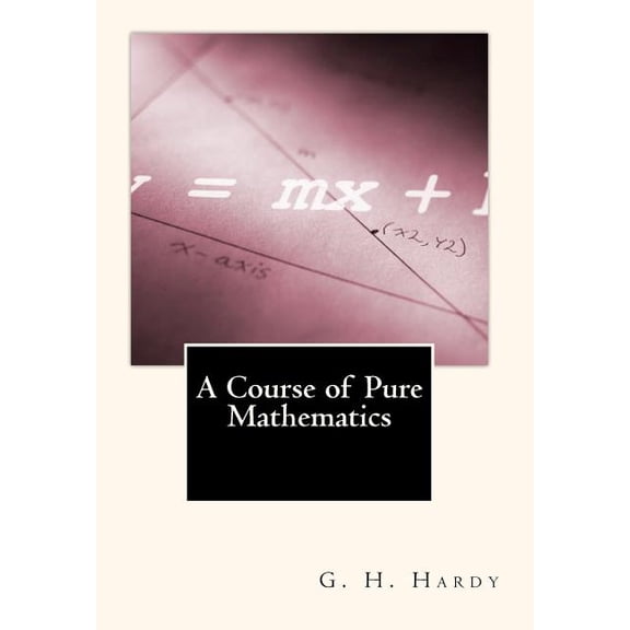 A Course of Pure Mathematics (Paperback) by G H Hardy