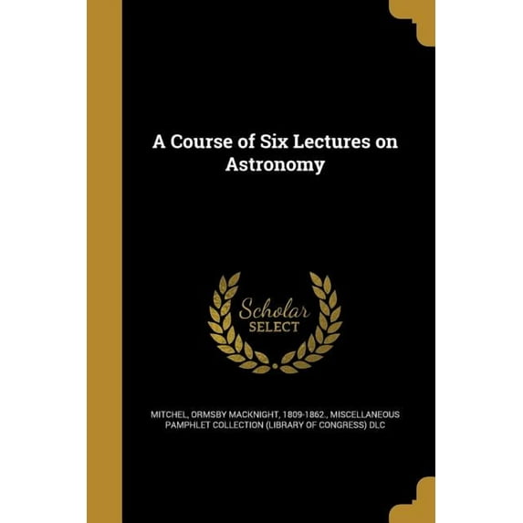 A Course of Six Lectures on Astronomy (Paperback)
