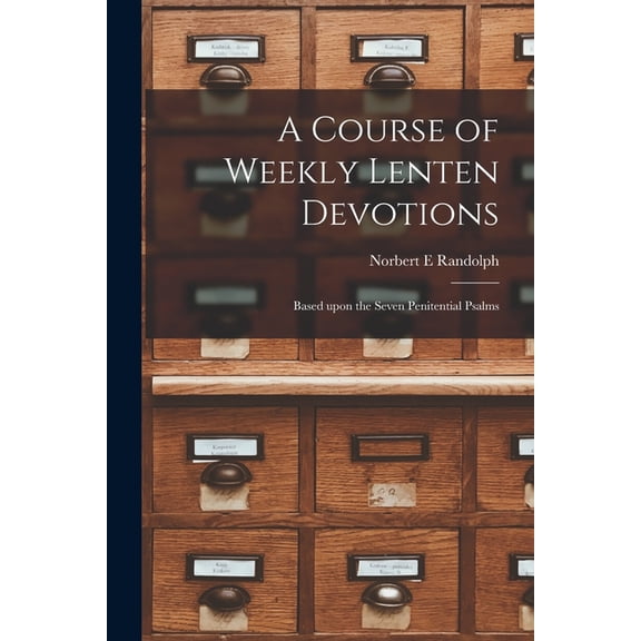 A Course of Weekly Lenten Devotions: Based Upon the Seven Penitential Psalms, (Paperback)