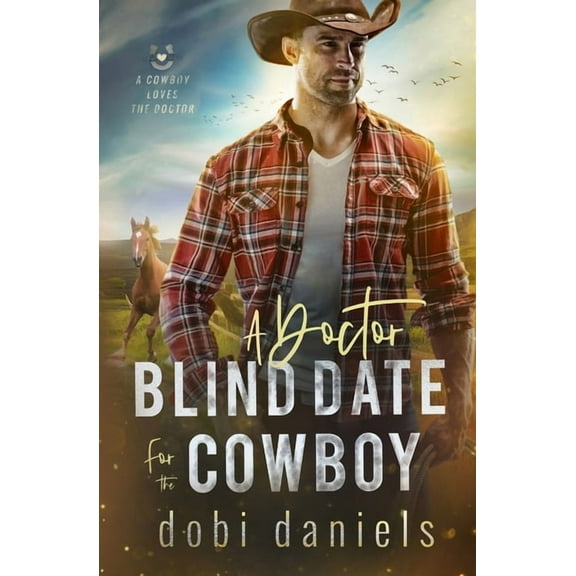 A Cowboy Loves the Doctor A Doctor Blind Date for the Cowboy: A sweet medical western romance, Book 1, (Paperback)