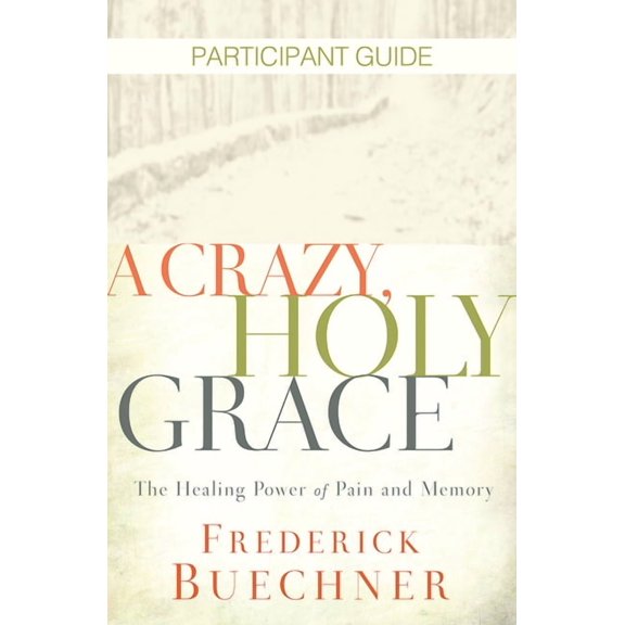 Crazy, Holy Grace: A Crazy, Holy Grace Participant Guide (Paperback)