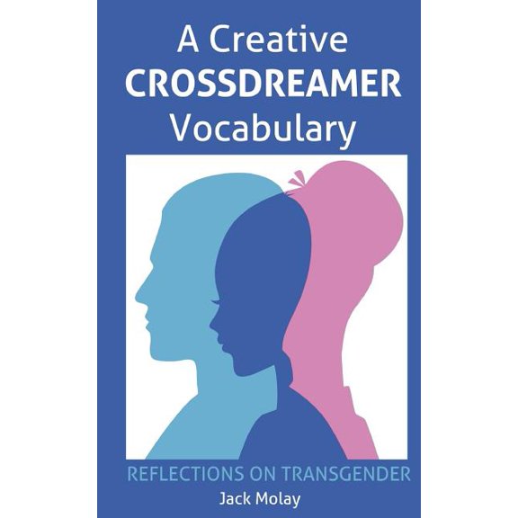 A Creative Crossdreamer Vocabulary: Reflections on Transgender, (Paperback)