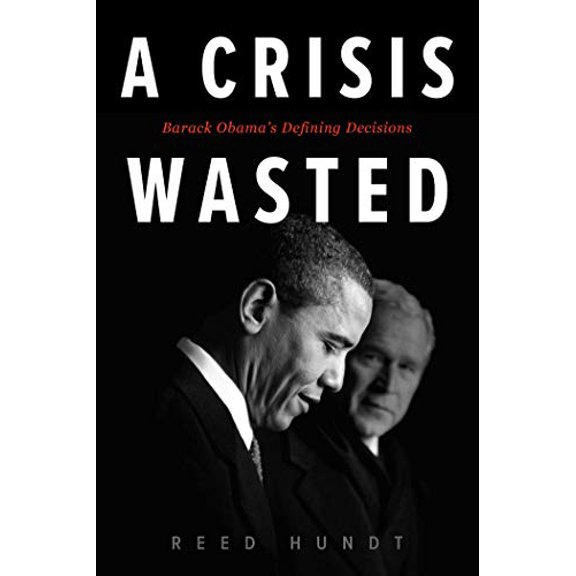 Pre-Owned A Crisis Wasted: Barack Obama's Defining Decisions (Hardcover) 1948122316 9781948122313