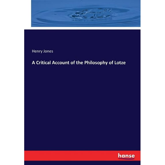 A Critical Account of the Philosophy of Lotze, (Paperback)