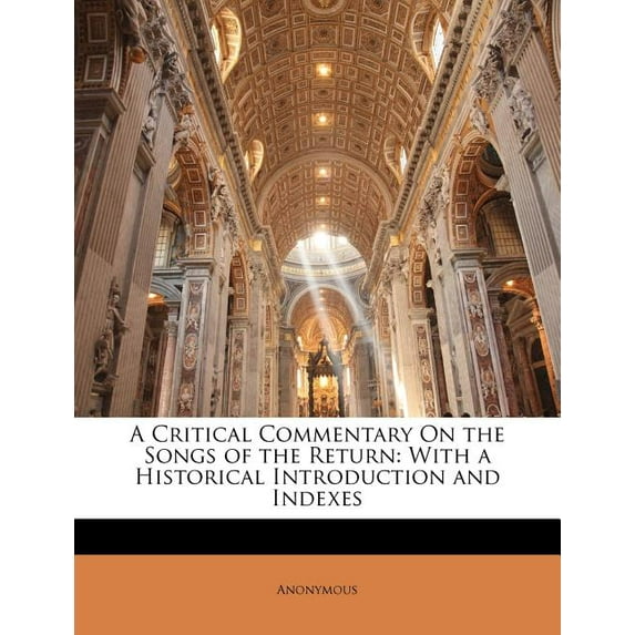 A Critical Commentary on the Songs of the Return : With a Historical Introduction and Indexes