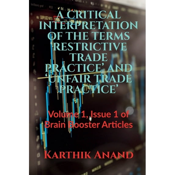 A Critical Interpretation of the Terms 'Restrictive Trade Practice' and 'Unfair Trade Practice', (Paperback)