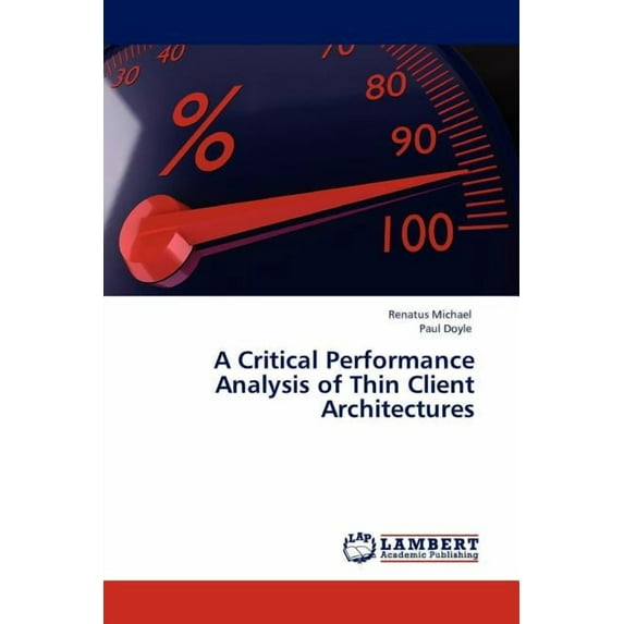 A Critical Performance Analysis of Thin Client Architectures