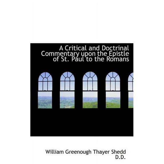 A Critical and Doctrinal Commentary Upon the Epistle of St. Paul to the Romans (Hardcover)