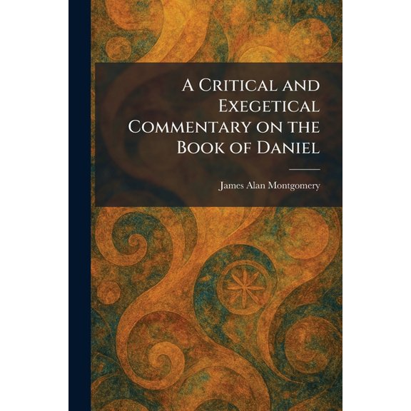 A Critical and Exegetical Commentary on the Book of Daniel, (Paperback)
