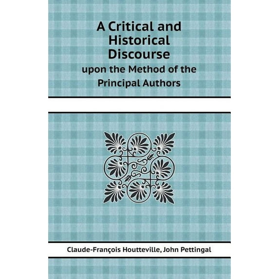 A Critical and Historical Discourse Upon the Method of the Principal Authors (Paperback)
